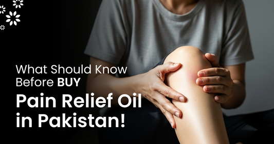 What Should Know Before Buy Pain Relief Oil in Pakistan