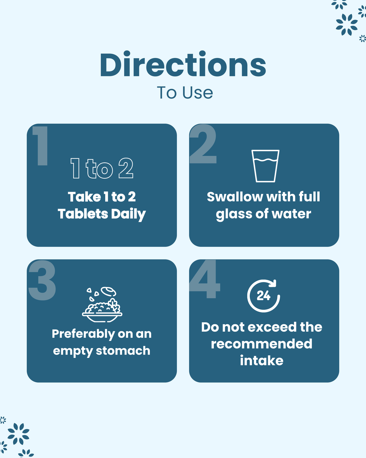 Directions to use: Take 1-2 tablets daily with water, preferably on empty stomach. Do not exceed recommended intake.
