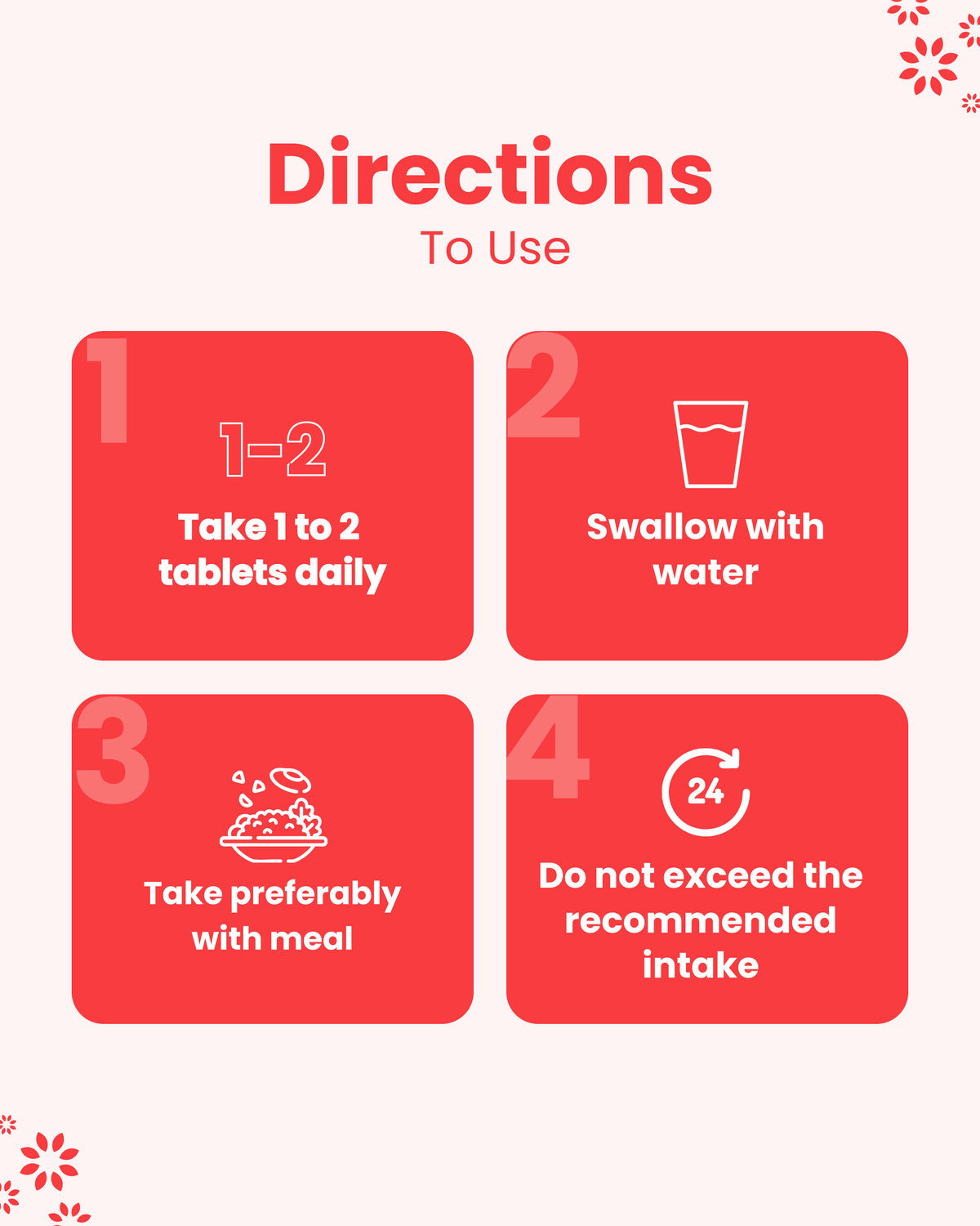 Directions to use: Take 1-2 tablets daily with water, preferably with meal. Do not exceed recommended intake.