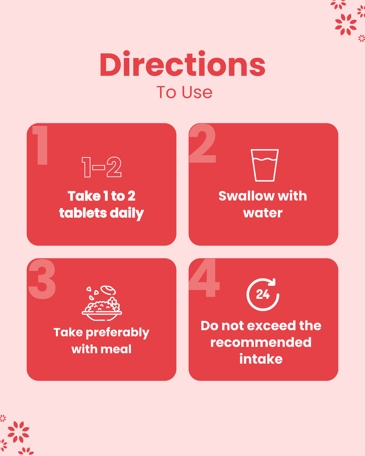 Directions to use: Take 1-2 tablets daily with water, preferably with meal. Do not exceed recommended intake.