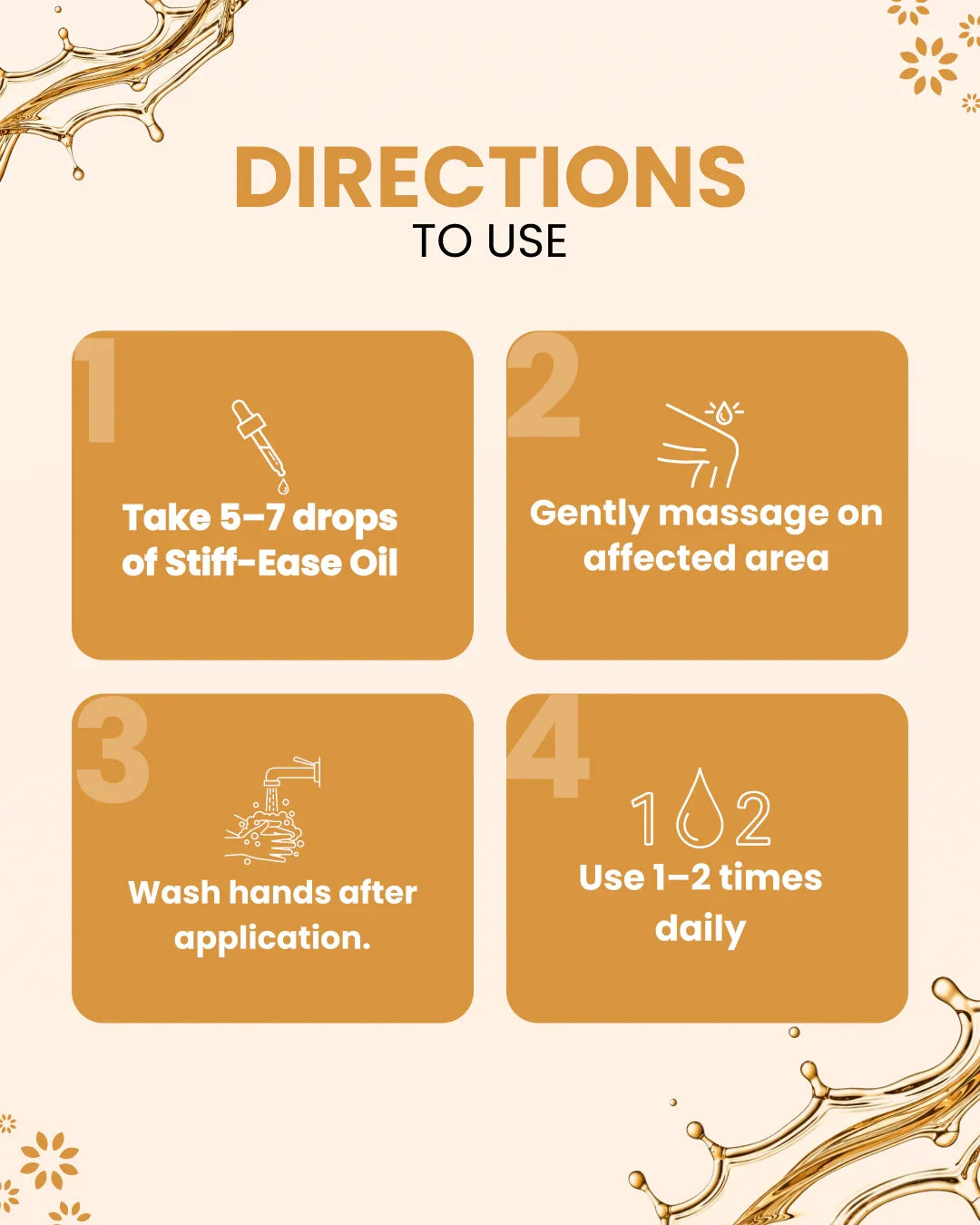 Directions to use Stiff-Ease Oil: apply 5-7 drops, massage gently, wash hands, use 1-2x daily for wellness.