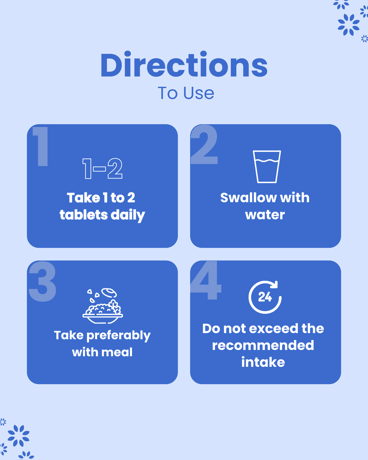 Directions to use: Take 1-2 tablets daily with water, preferably with meal. Do not exceed recommended intake.